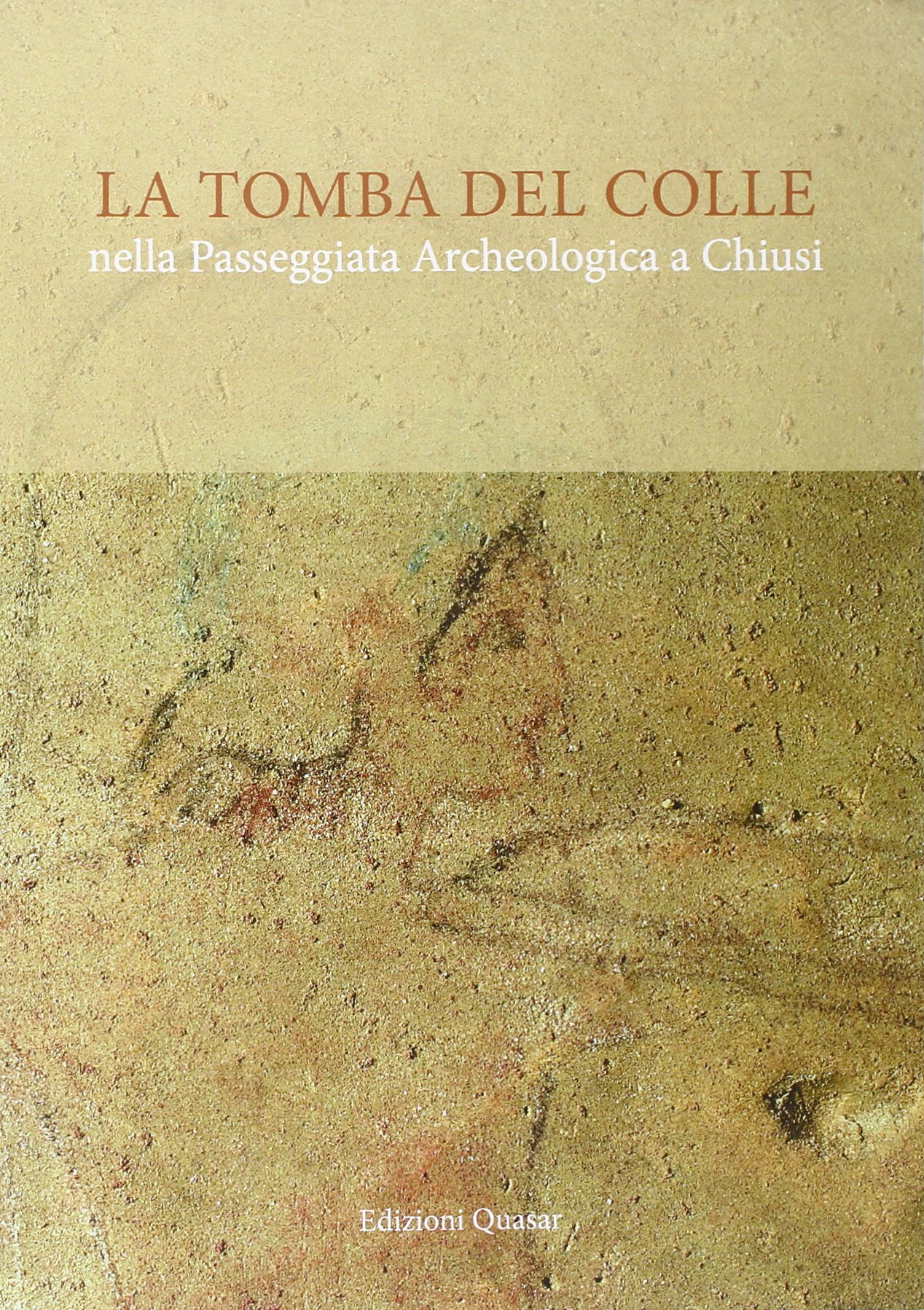 La tomba del Colle nella passeggiata archeologica a Chiusi. Con e-book