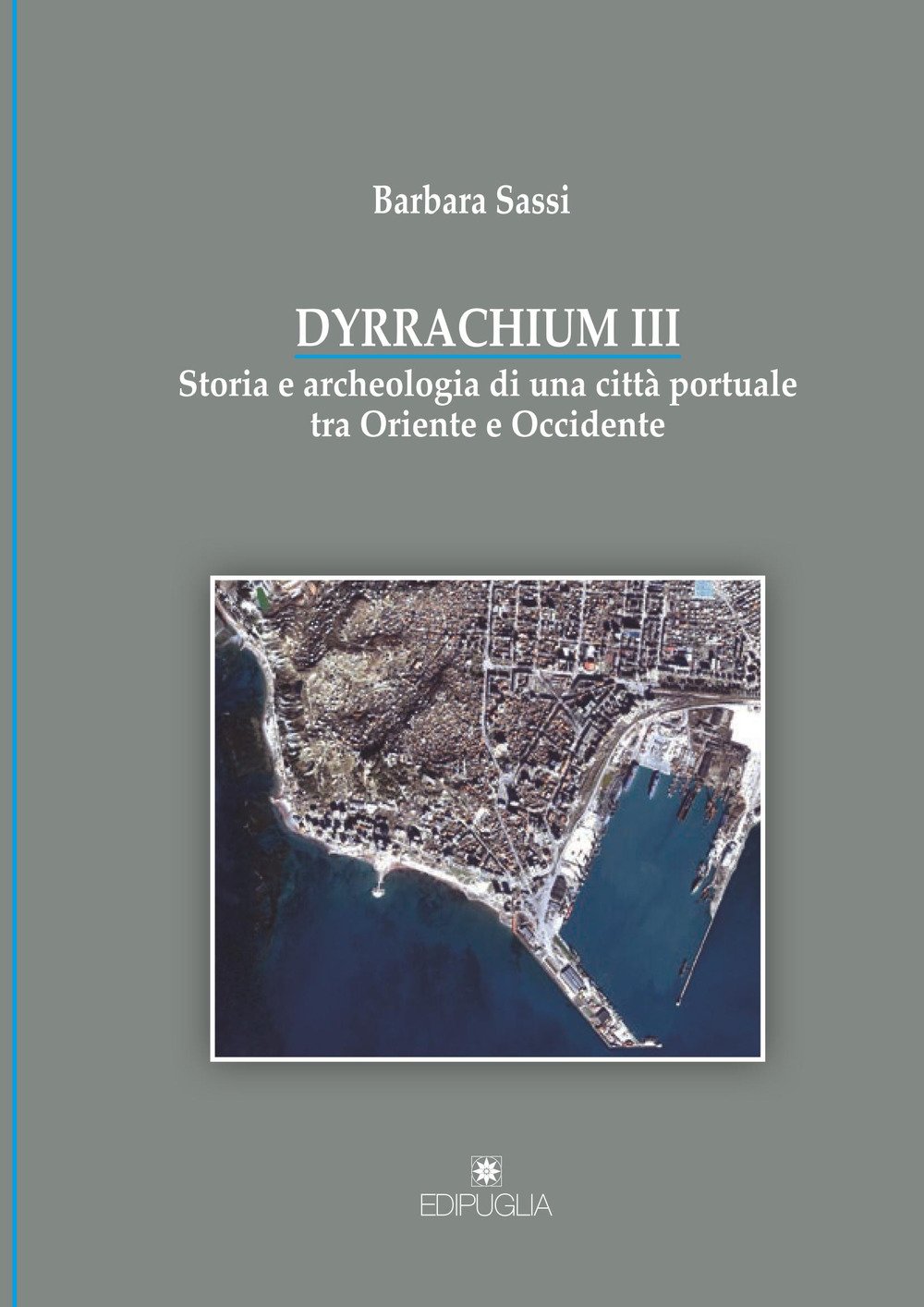 Dyrrachium III. Storia e archeologia di una citt?? portuale tra Oriente e Occidente