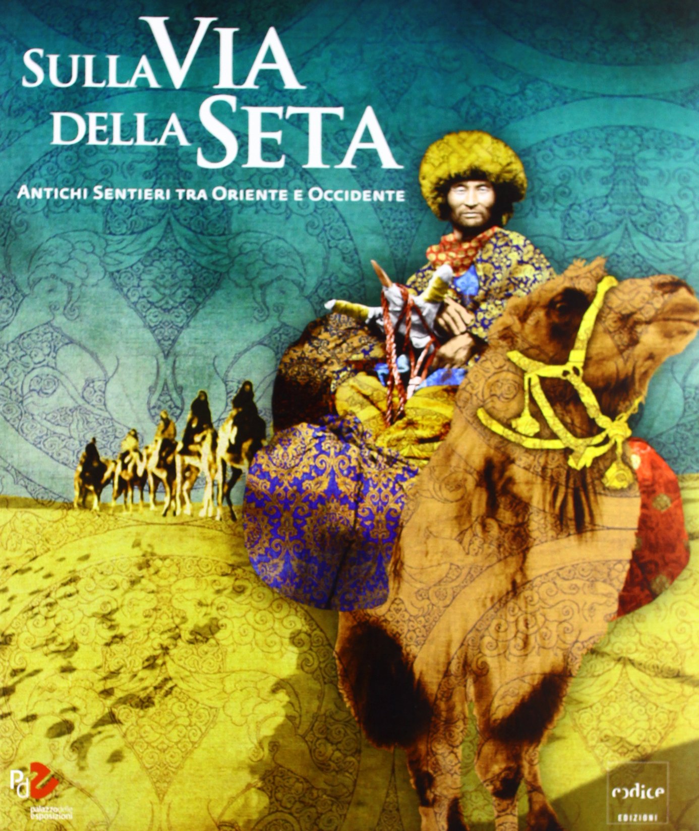 Sulla via della seta. Antichi sentieri tra Oriente e Occidente