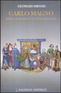 Carlo Magno. Primo europeo o ultimo romano. Traqduzione Alessio Fiore