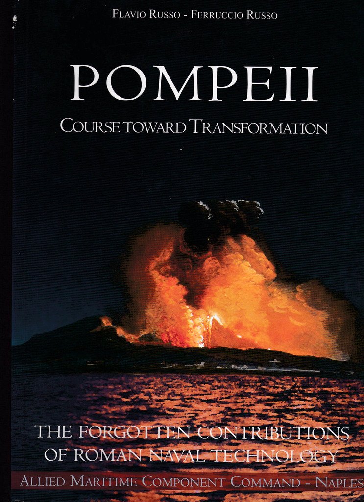 Pompei. La tecnologia dimenticata. Cenni di tecnica tra le pagine di un ammiraglio. Edizione illustrata