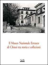 Il Museo nazionale etrusco di Chiusi tra storia e collezioni