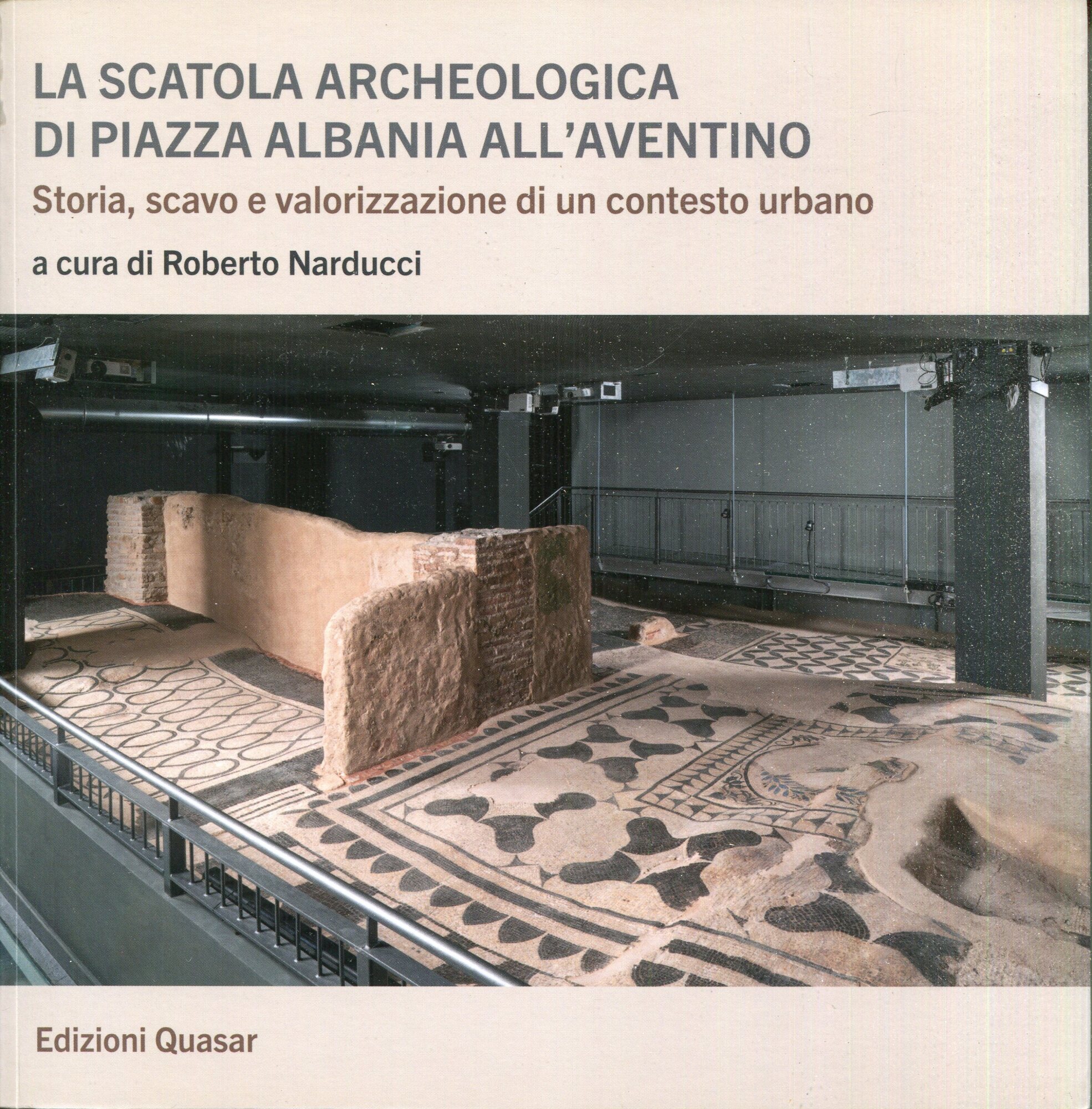 La scatola archeologica di Piazza Albania all'Aventino : storia, scavo e valorizzazione di un contesto urbano