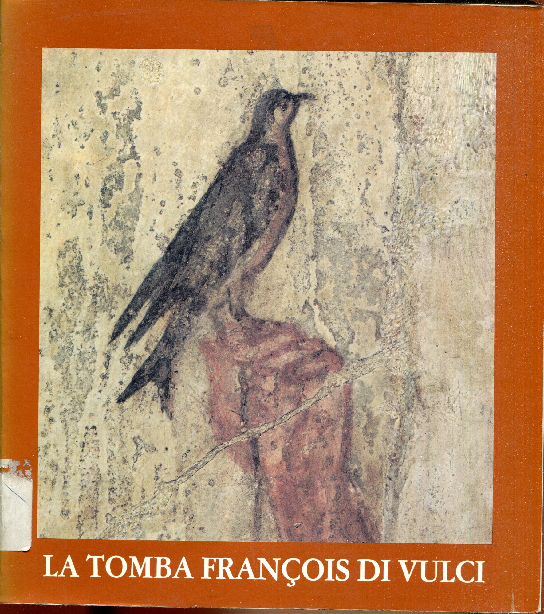 La tomba di Francois di Vulci : Citta del Vaticano, Braccio di Carlo Magno, 20 marzo-17 maggio 1987