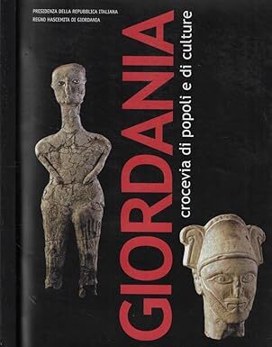 Giordania, crocevia di popoli e di culture : Roma, Palazzo del Quirinale 23 ottobre 2009-31 gennaio 2010