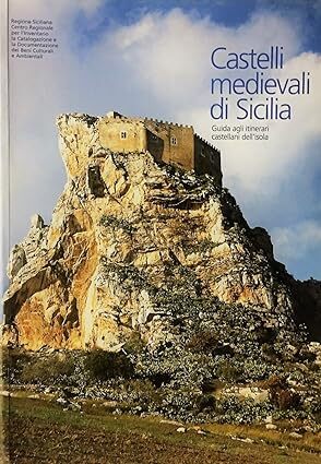 Castelli Medievali di sicilia, guida agli itinerari castellani dell'isola