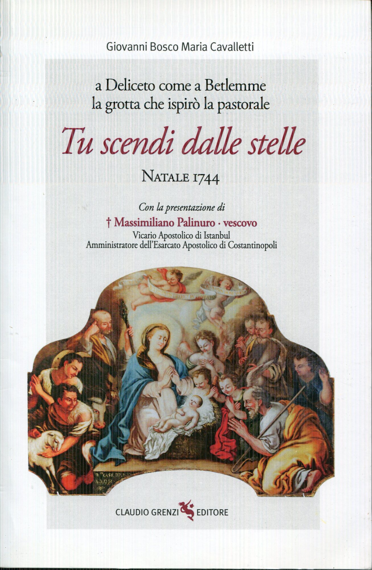 Tu scendi dalle stelle : Natale 1744 : a Deliceto come a Betlemme : la grotta che ispir?? la pastorale