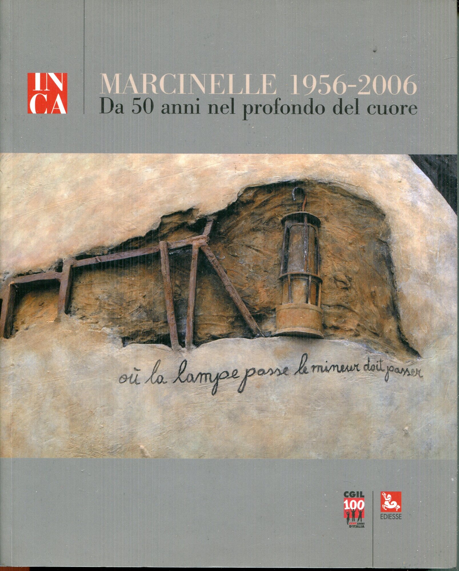 Marcinelle 1956-2006 : da 50 anni nel profondo del cuore. Pubbl. bifronte. Marcinelle 1956-2006 : depuis 50ans au plus profond du c??ur. Tit. parallelo su altro front.
