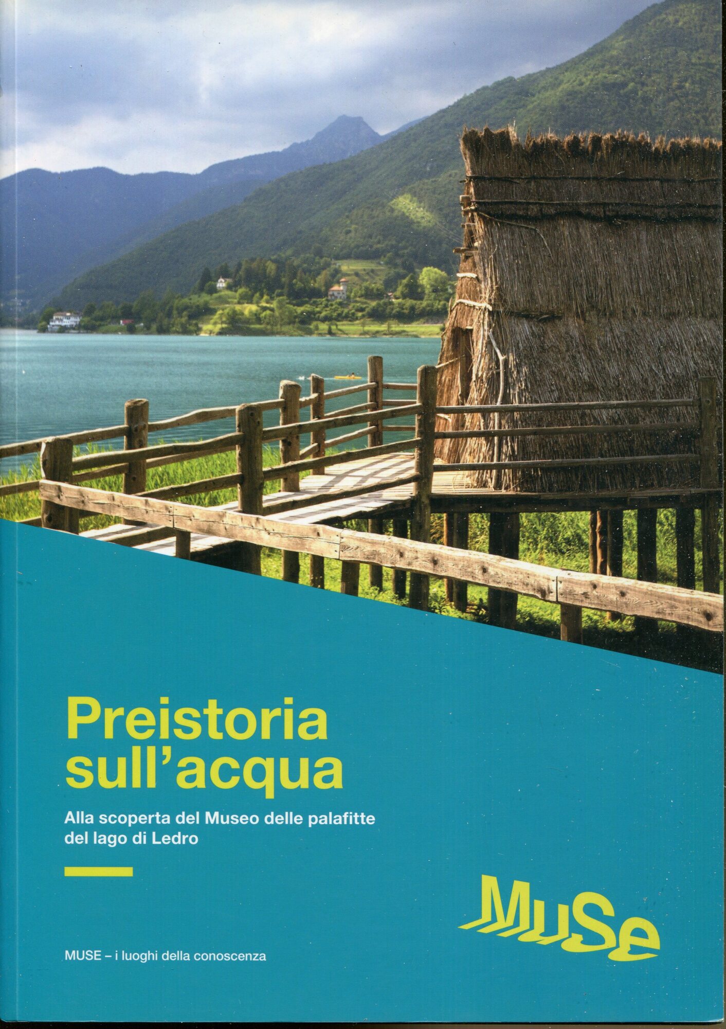 Preistoria sull'acqua : alla scoperta del Museo delle palafitte del lago di Ledro
