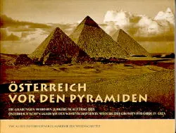 Osterreich vor den Pyramiden : die Grabungen Hermann Junkers im Auftrag der Osterreichischen Akademie der Wissenschaften in Wien bei der Grossen Pyramide in Giza