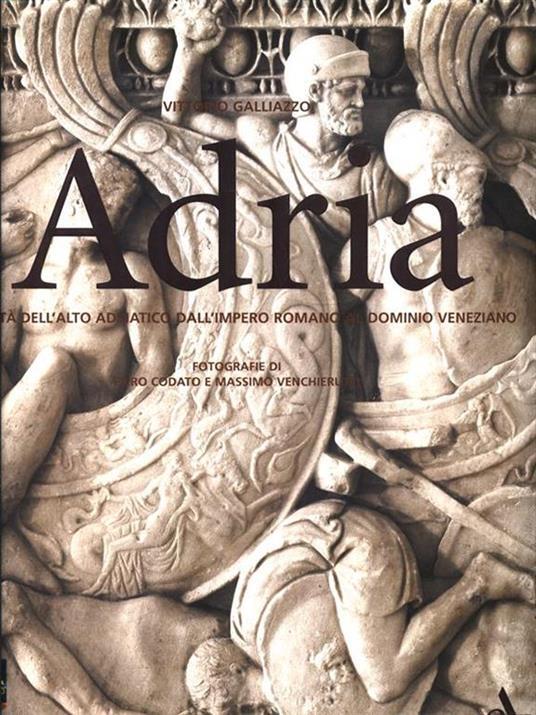 Adria. Civilt?? dell'alto adriatico dall'impero romano al dominio veneziano