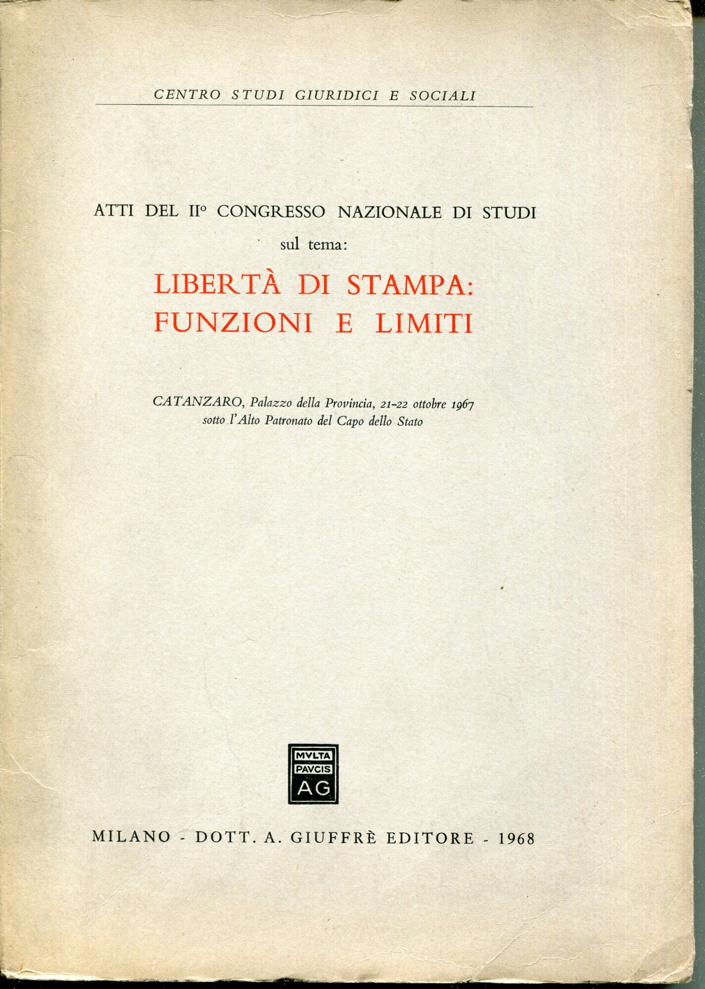 Atti del 2. Congresso nazionale di studi sul tema: Libert?? di stampa: funzioni e limiti : Catanzaro, Palazzo della provincia, 21-22 ottobre 1967
