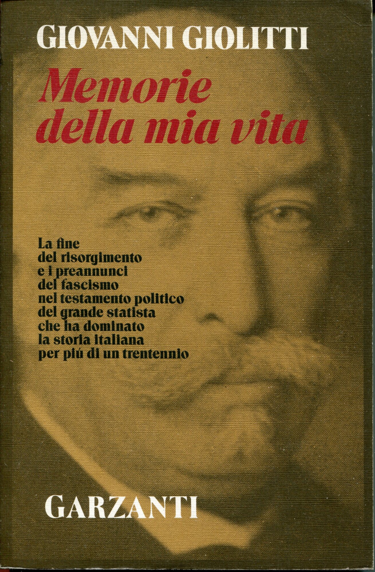Memorie della mia vita : [la fine del risorgimento e i preannunci del fascismo nel testamento politico del grande statista che ha dominato la storia italiana per pi?? di un trentennio]