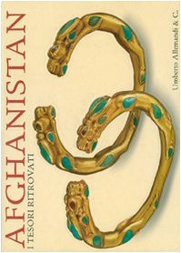 Afghanistan. I tesori ritrovati. Collezioni del Museo nazionale di Kabul. Catalogo della mostra (Torino, 25 maggio-23 settembre 2007). Ediz. illustrata