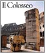 Centri e monumenti dell'Antichit?? .Il Colosseo. Ediz. illustrata