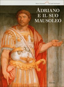 Adriano e il suo mausoleo. Studi, indagini e interpretazioni. Ediz. illustrata