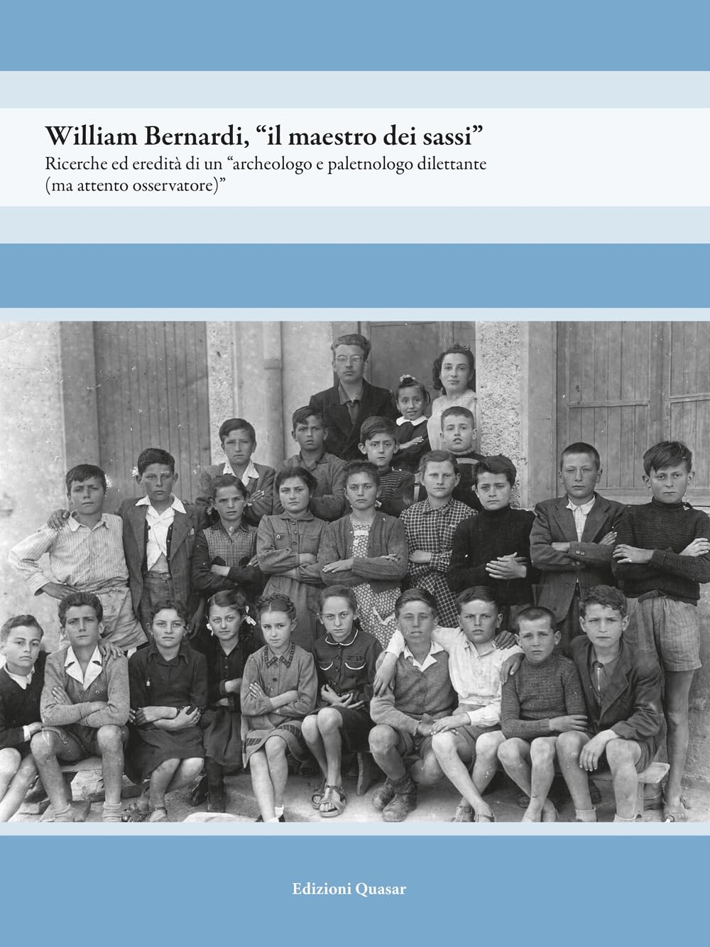 William Bernardi, ??il maestro dei sassi??. Ricerche ed eredit?? di un ??archeologo e paletnologo dilettante (ma attento osservatore)??