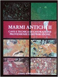 Marmi antichi. Cave e tecnica di lavorazione. Provenienze e distribuzione (Vol. 2)