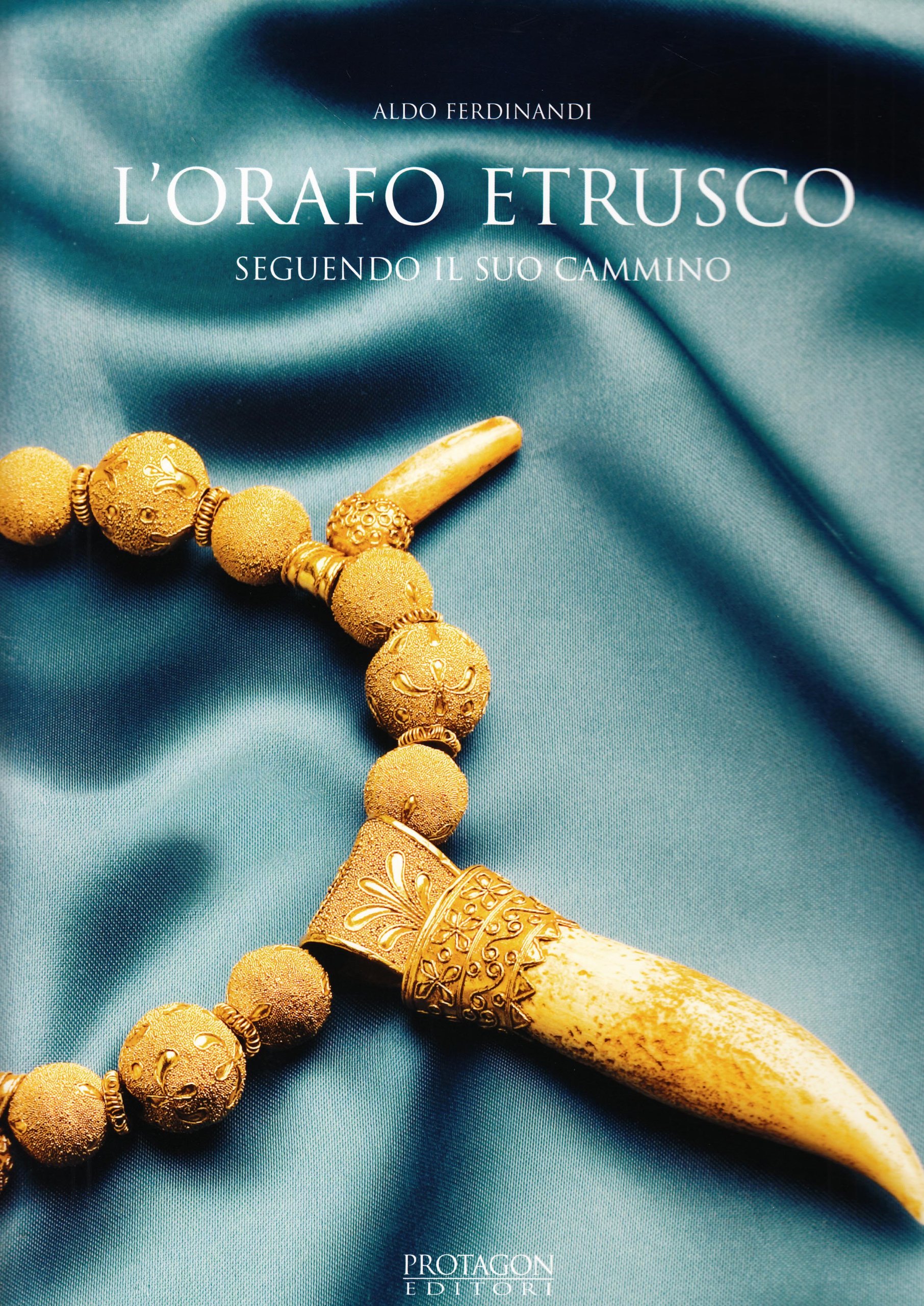 L'orafo etrusco. Seguendo il suo cammino. Ediz. illustrata