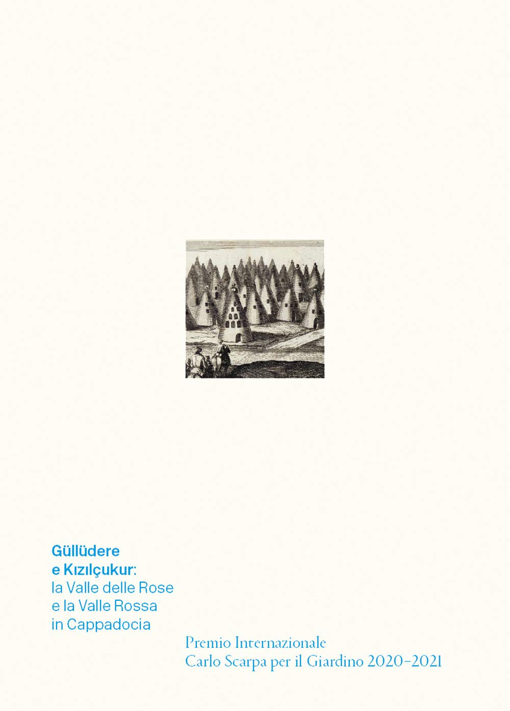 G??ll??dere e Kizil??ukur: la Valle delle Rose e la Valle Rossa in Cappadocia. Premio Internazionale Carlo Scarpa per il Giardino 2020-2021