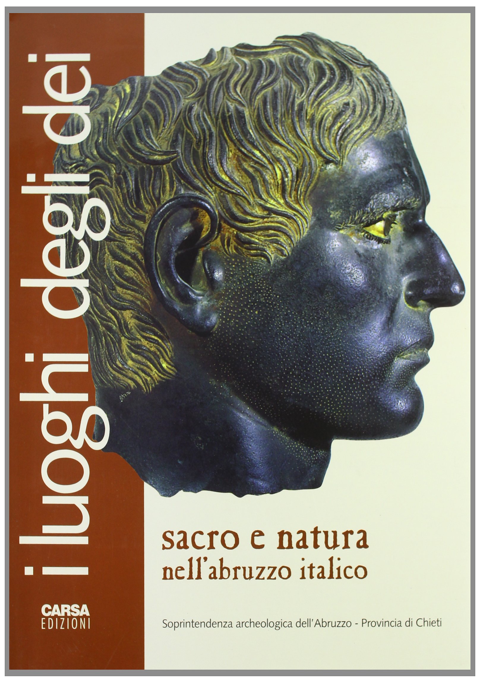 I luoghi degli dei. Sacro e natura nell'Abruzzo italico. Catalogo della mostra