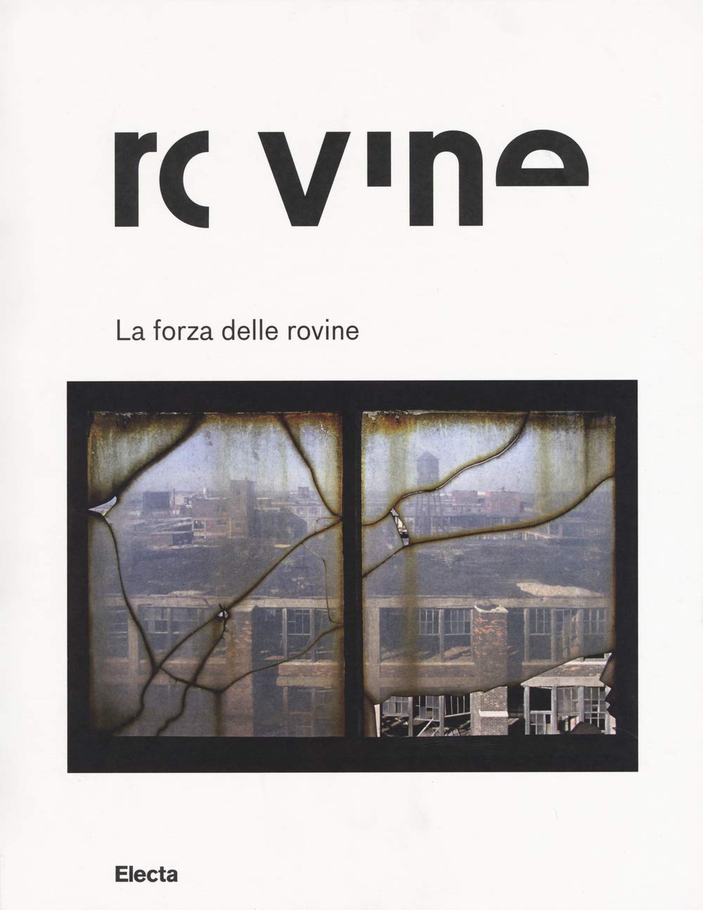 La forza delle rovine. Catalogo della mostra (Roma, 8 ottobre 2015-31 gennaio 2016). Ediz. illustrata