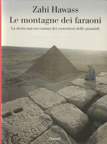 Le montagne dei faraoni. Storia mai raccontata dei costruttori delle piramidi