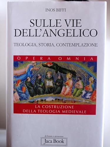Sulle vie dell'Angelico. Teologia, storia e contemplazione. La costruzione della teologia medievale