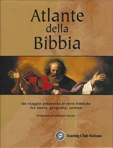 Atlante della Bibbia. Un viaggio attraverso le terre bibliche fra storia, geografia, societ??. Prefazione Gianfranco Ravasi. Ediz. illustrata