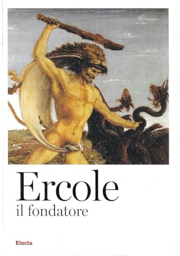 Ercole il fondatore dall'anitichit?? al Rinascimento. Catalogo della mostra, Brescia, 11 febbraio-12 giugno 2010). Ediz. illustrata