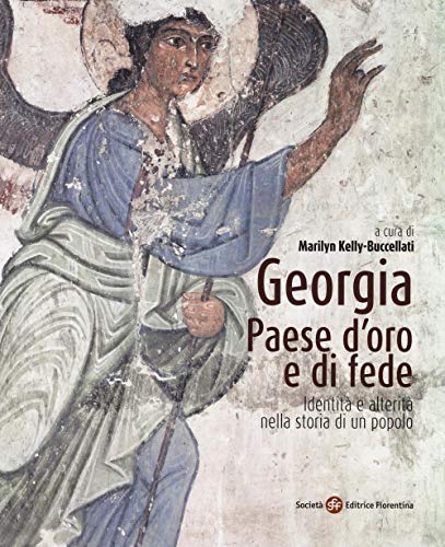Georgia, paese d'oro e di fede. Identit?? e alterit?? nella storia di un popolo. Ediz. illustrata