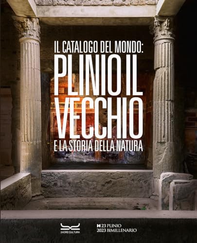 Il catalogo del mondo: Plinio il Vecchio e la storia della natura. Ediz. a colori