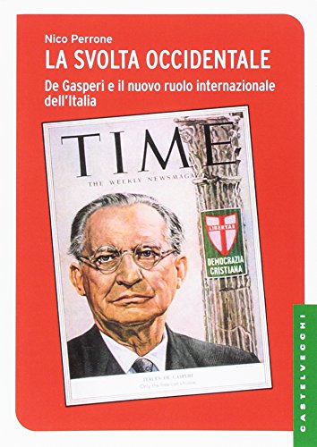 La svolta occidentale. De Gasperi e il nuovo ruolo internazionale dell'Italia