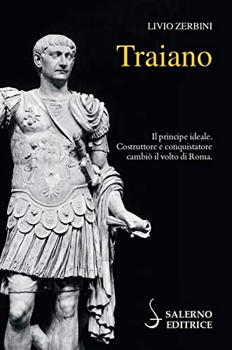 Traiano. Il principe ideale. Costruttore e conquistatore cambi?? il volto di Roma