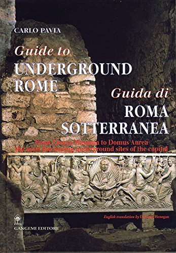 Guida di Roma sotterranea-Guide to underground Rome. Ediz. bilingue: From Cloaca Massima to Domus Aurea: The Most Fascinating Underground Sites of the Capital
