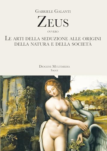 Zeus ovvero Le arti della seduzione alle origini della Natura e della societ??