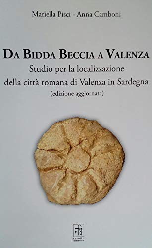 Da Bidda Beccia a Valenza. Studio per la localizzazione della citt?? romana di Valenza in Sardegna