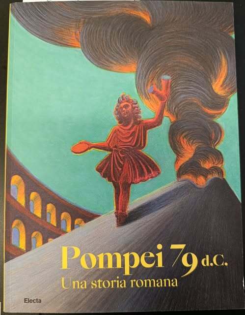 Pompei 79 d. C. Una storia romana. Catalogo della Mostra ospitata al Coloseo