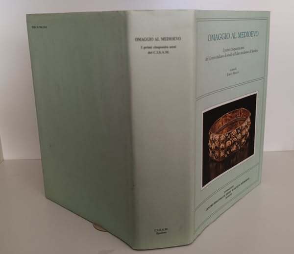 Omaggio al Medioevo : i primi cinquanta anni del Centro italiano di studi sull'Alto Medioevo di Spoleto
