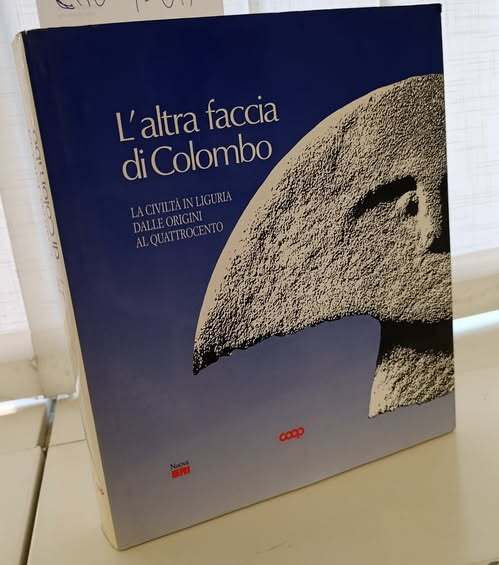 L'altra faccia di Colombo : la civilta' in Liguria dalle origini al Quattrocento