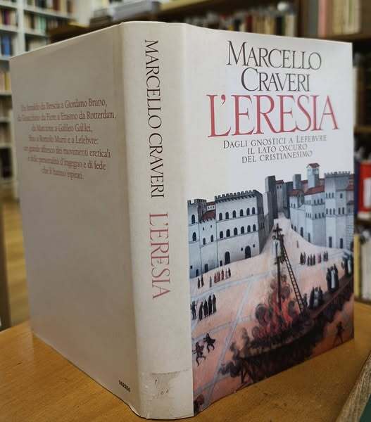 L'eresia : dagli gnostici a Lefebvre, il lato oscuro del cristianesimo