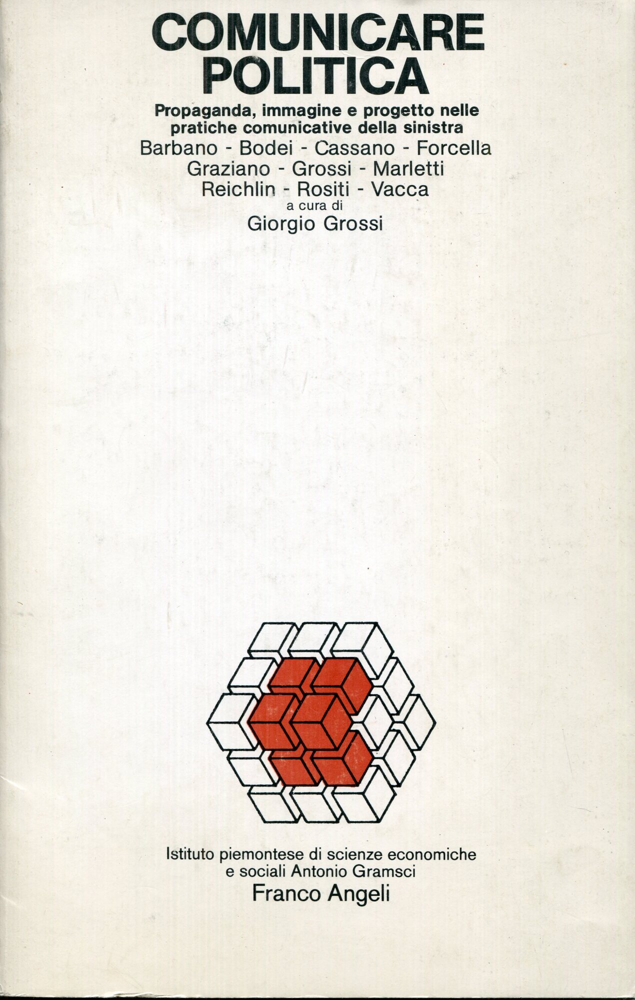 Comunicare politica : propaganda, immagine e progetto nelle pratiche comunicative della sinistra