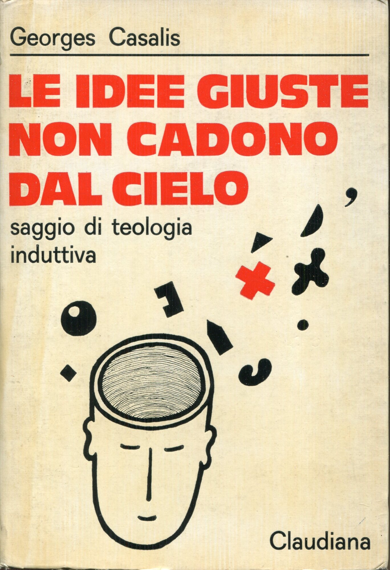 Le idee giuste non cadono dal cielo : saggio di teologia induttiva