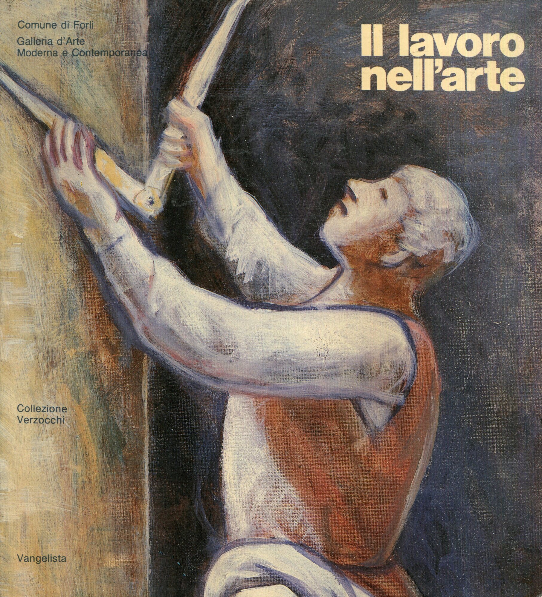Il lavoro nell'arte : Comune di Forl??, Galleria d'arte moderna e contemporanea : Collezione Verzocchi