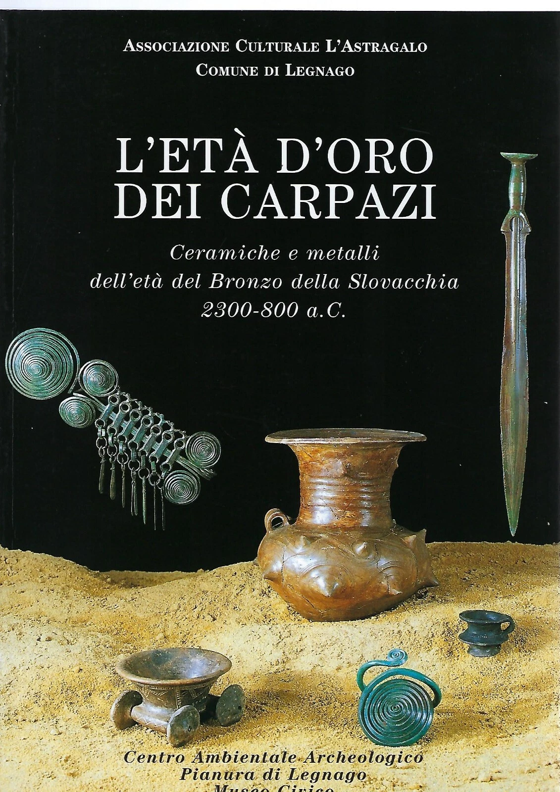 L'et?? d'oro dei Carpazi. Ceramica dell'et?? del Bronzo della Slovacchia 2300 - 800 a. C.