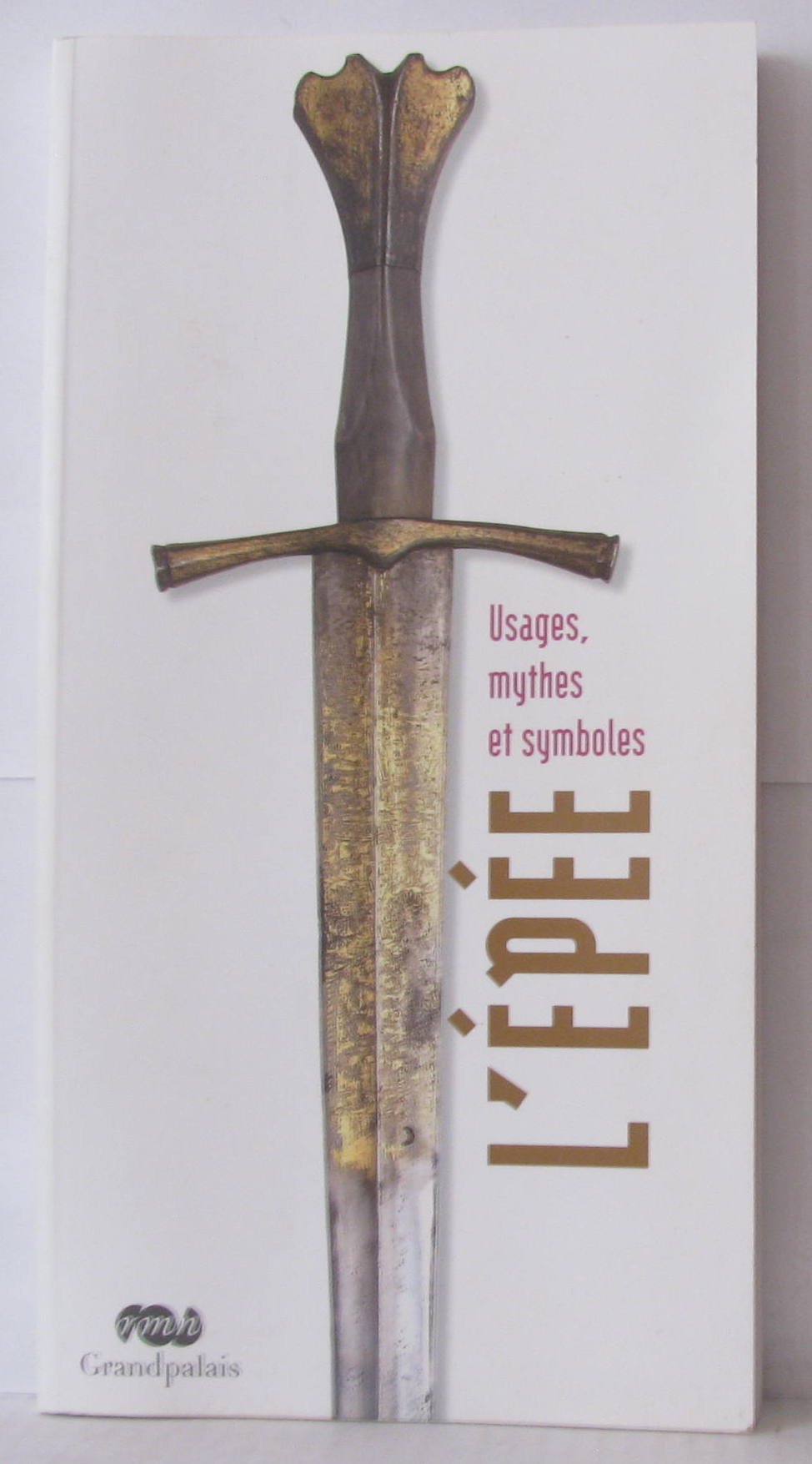 L'??p??e: Usages, mythes et symboles
