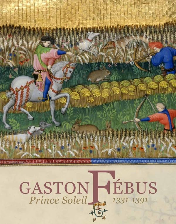 Gaston F??bus: Prince Soleil (1331-1391)