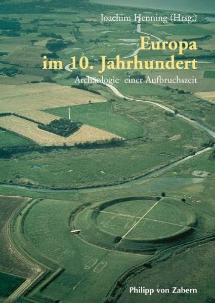Europa Im 10. Jahrhundert: Archaologie Einer Aufbruchszeit. Internationale Tagung in Vorbereitung der Ausstellung "Otto der Gro??e, Magdeburg und Europa".