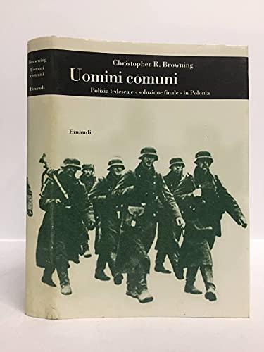 Uomini comuni. Polizia tedesca e ??soluzione finale?? in Polonia