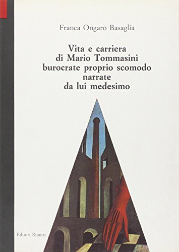 Vita e carriera di Mario Tommasini, burocrate proprio scomodo, narrate da lui medesimo